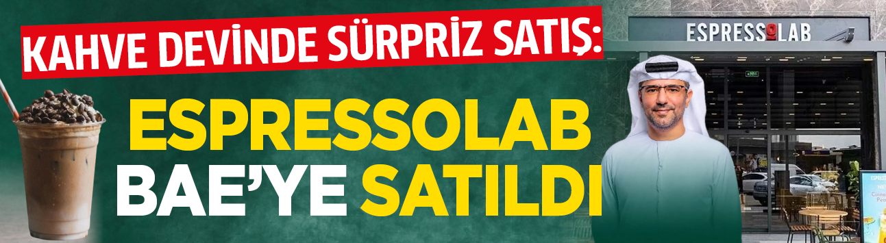 Kahve devinde sürpriz satış: EspressoLab BAE'ye satıldı