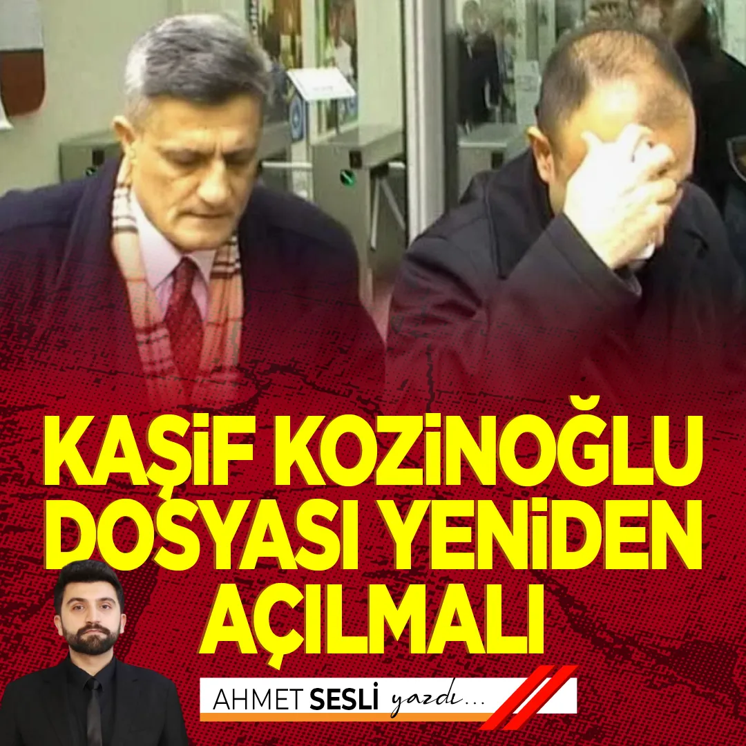 Kasif Kozinoglu Dosyasi Yeniden Acilmali-1