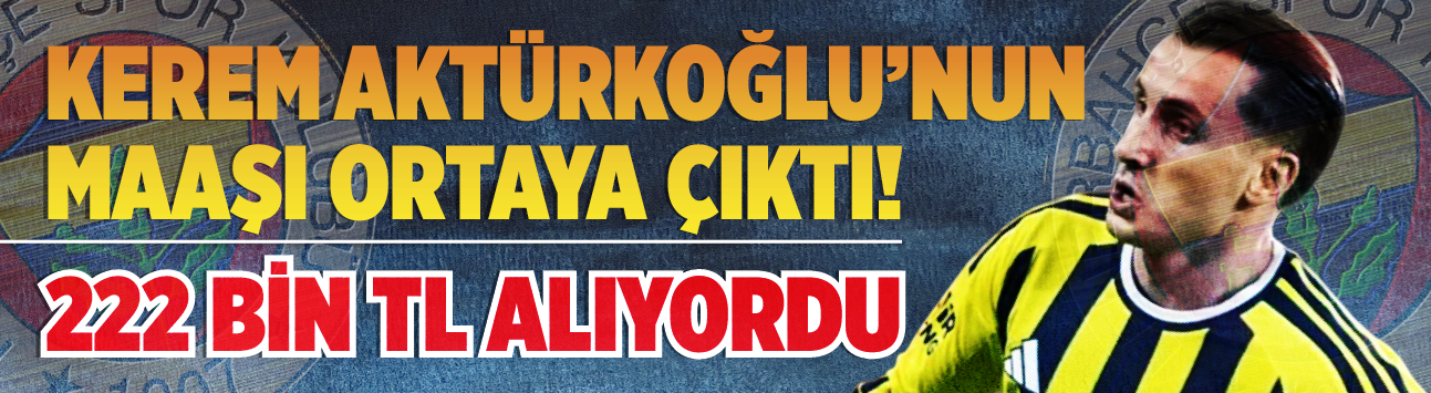 Kerem Aktürkoğlu'nun maaşı ortaya çıktı! 222 bin TL alıyordu