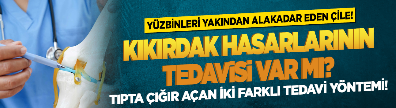 Yüzbinleri yakından alakadar eden çile! Kıkırdak hasarlarının tedavisi var mı? Tıpta çığır açan iki farklı tedavi yöntemi!