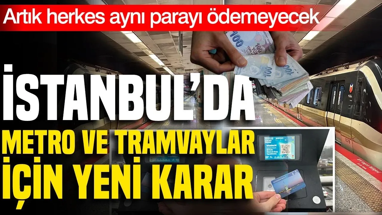 İstanbul'da Metro ve Tramvayda Sabit Ücret Bitiyor! 'Gittiğin Kadar Öde' Sistemi Nasıl Olacak?