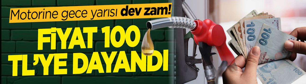 Motorine gece yarısı dev zam! Fiyat 100 TL'ye dayandı