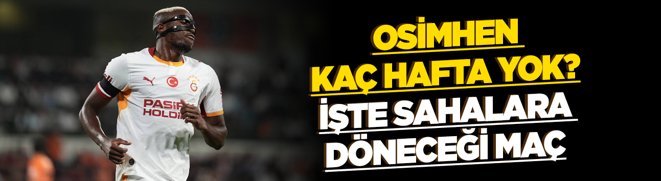 Osimhen kaç hafta yok? İşte sahalara döneceği maç