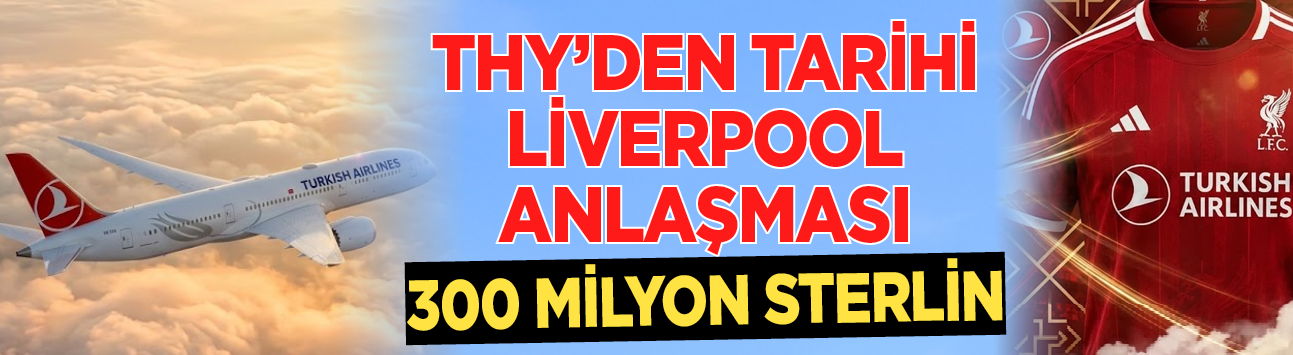 THY'den tarihi Liverpool anlaşması: 300 milyon sterlin