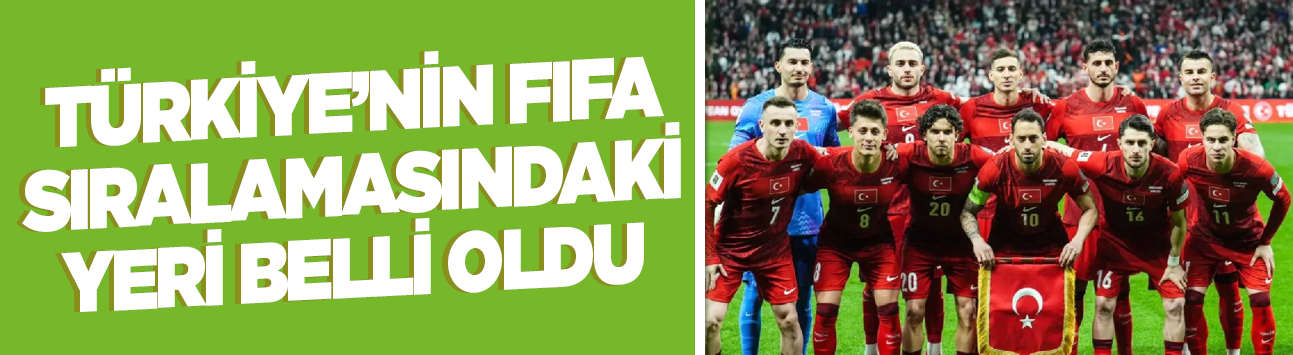 Türkiye'nin FIFA sıralamasındaki yeri belli oldu