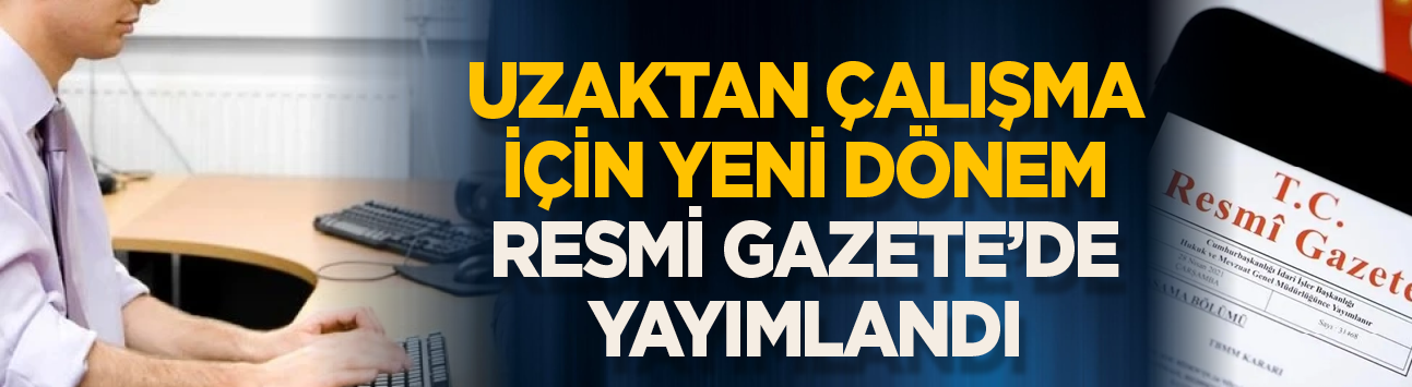 Uzaktan çalışma için yeni dönem Resmi Gazete'de yayımlandı