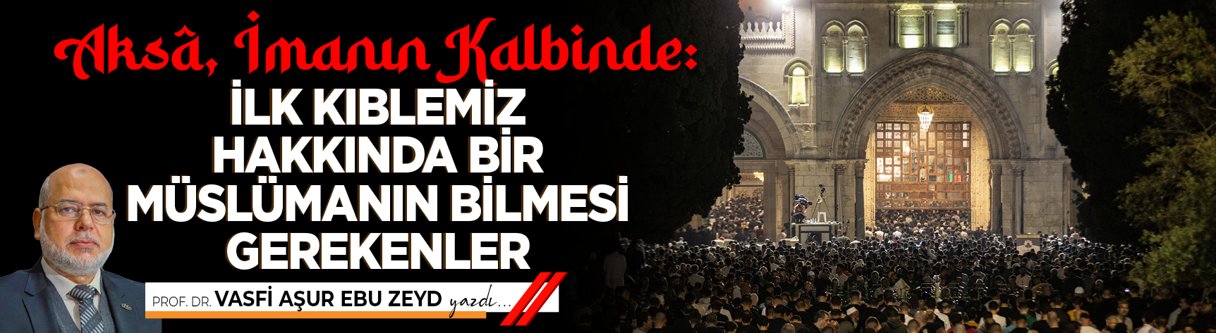 Aksâ, İmanın Kalbinde: İlk Kıblemiz Hakkında Bir Müslümanın Bilmesi Gerekenler
