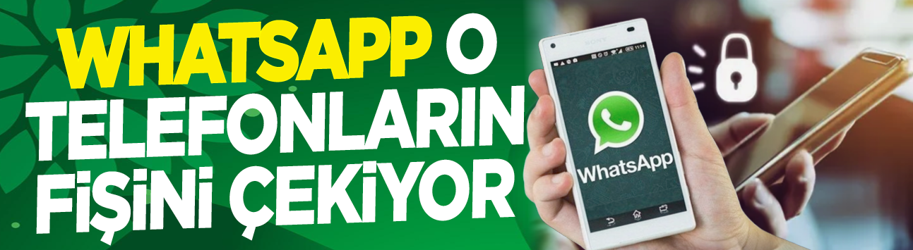 WhatsApp o telefonların fişini çekiyor