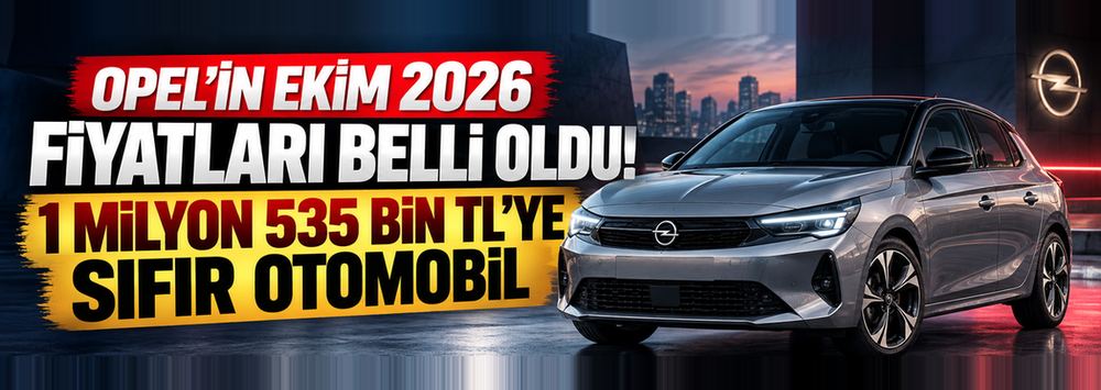 Opel'in Ekim 2026 fiyatları belli oldu! 1 milyon 535 bin TL'ye sıfır otomobil