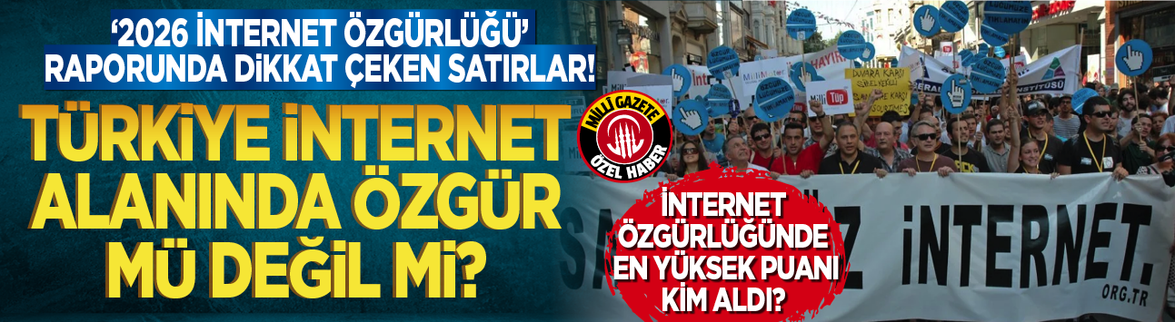 '2026 İnternet Özgürlüğü' raporunda dikkat çeken satırlar! Türkiye internet alanında özgür mü değil mi?