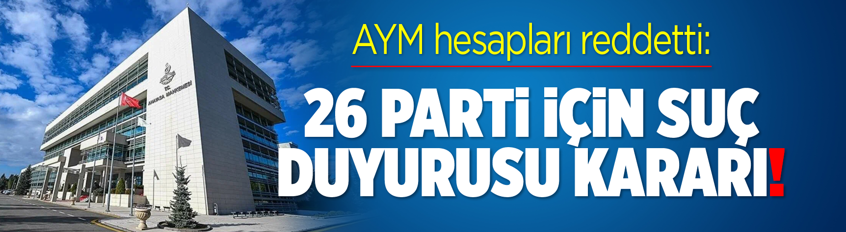 AYM hesapları reddetti: 26 parti için suç duyurusu kararı!