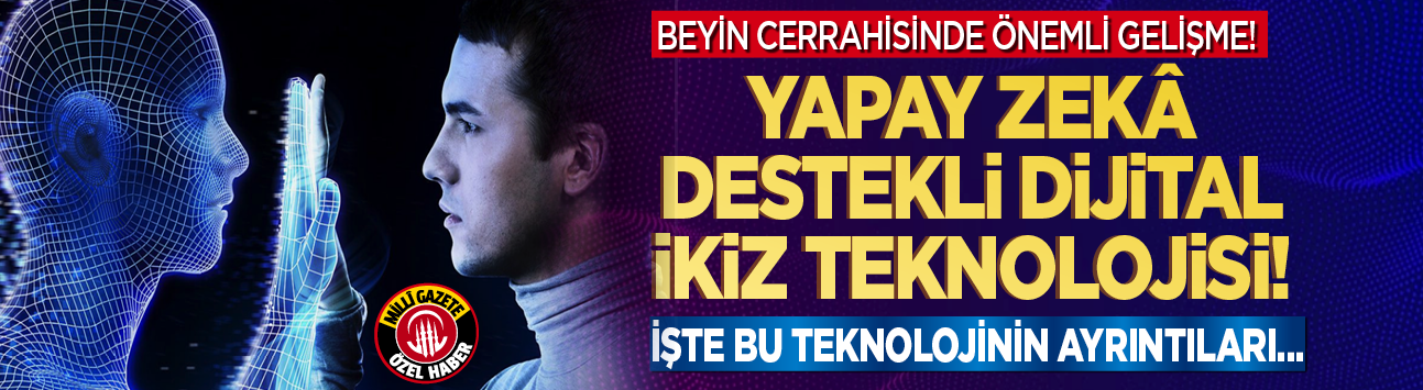 Beyin cerrahisinde önemli gelişme! Yapay zekâ destekli dijital ikiz teknolojisi! İşte bu teknolojinin ayrıntıları...