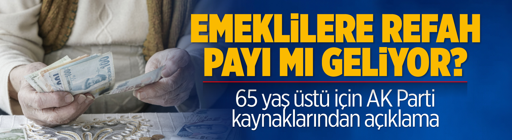 Emeklilere refah payı mı geliyor? 65 yaş üstü için AK Parti kaynaklarından açıklama