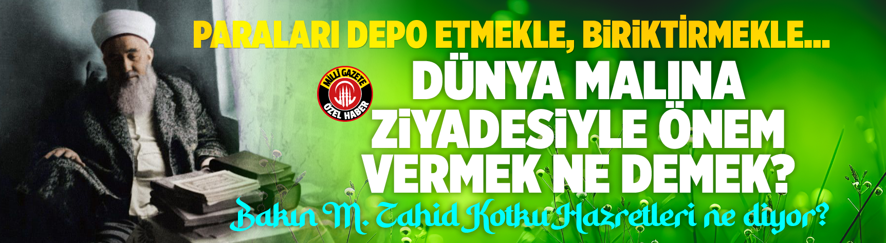 Paraları depo etmekle, biriktirmekle... Dünya malına ziyadesiyle önem vermek ne demek? Bakın M.Zahid Kotku Hazretleri ne diyor?