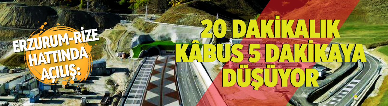 Erzurum-Rize hattında açılış: 20 dakikalık kâbus 5 dakikaya düşüyor