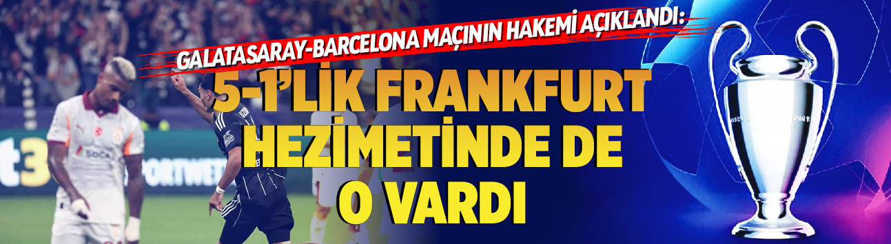 Galatasaray-Barcelona maçının hakemi açıklandı: 5-1'lik Frankfurt hezimetinde de o vardı