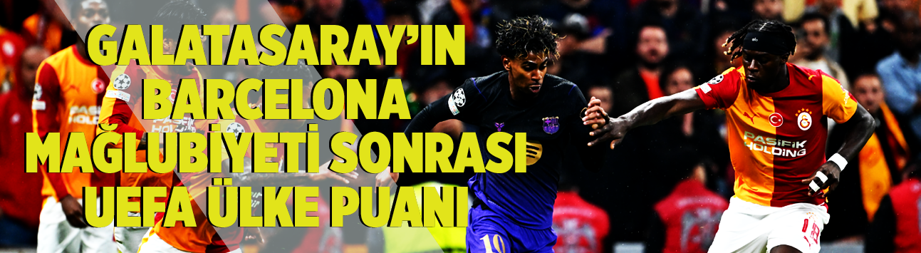 Galatasaray’ın Barcelona mağlubiyeti sonrası UEFA ülke puanı
