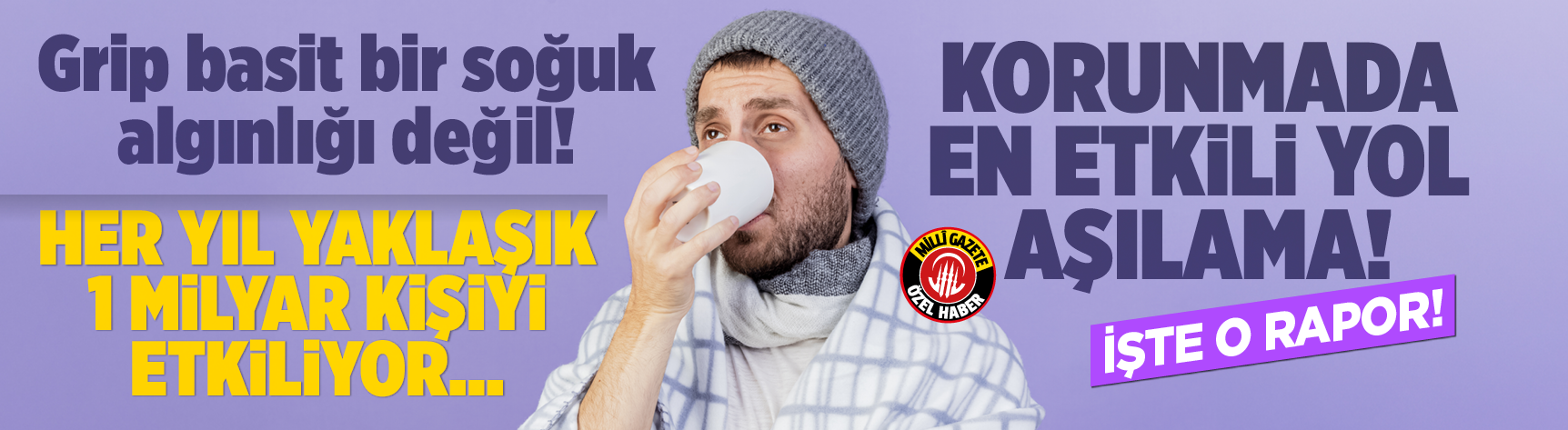 Grip basit bir soğuk algınlığı değil!  her yıl yaklaşık 1 milyar kişiyi etkiliyor…  korunmada en etkili yol aşılama!  işte o rapor!