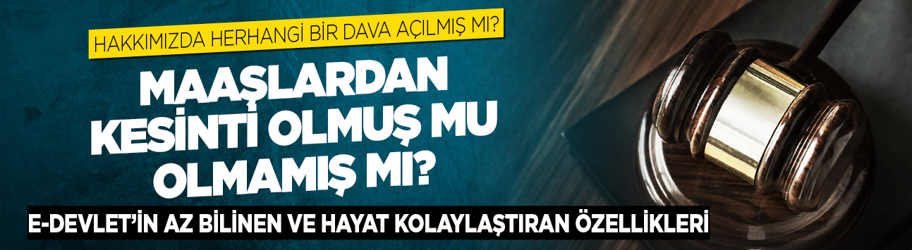 Hakkımızda herhangi bir dava açılmış mı? E-devlet'in az bilinen ve hayat kolaylaştıran özellikleri