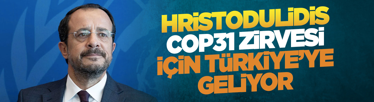 Hristodulidis COP31 zirvesi için Türkiye'ye geliyor