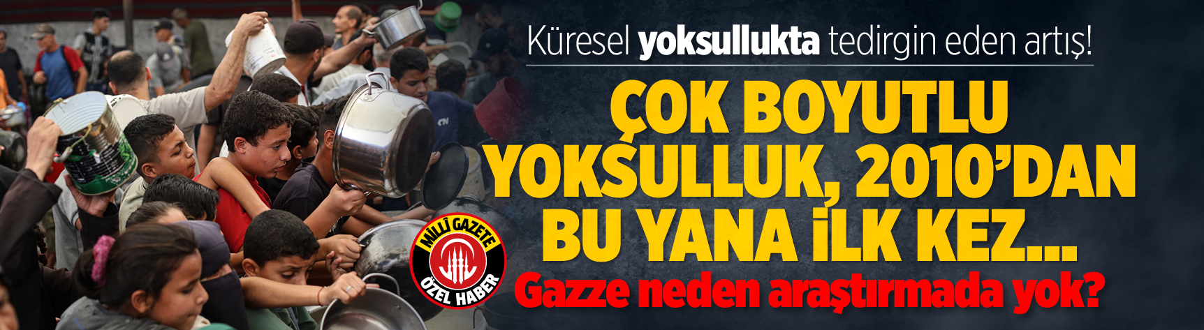 Küresel yoksullukta tedirgin eden artış! Gazze neden araştırmada yok