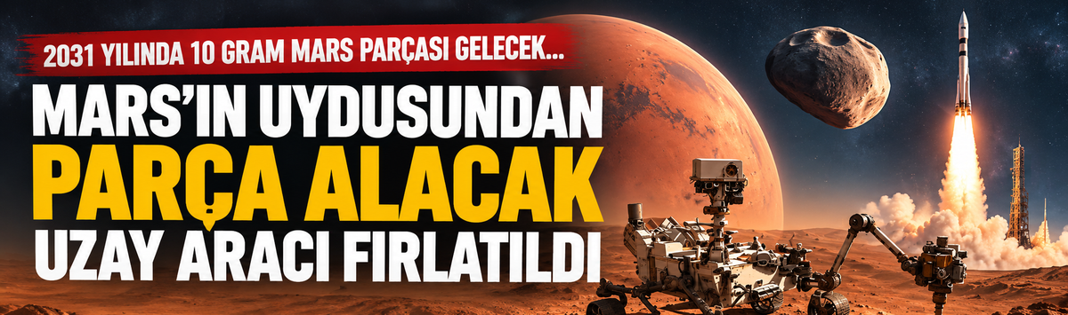 2031 yılında 10 gram Mars parçası gelecek… Mars'ın uydusundan parça alacak uzay aracı fırlatıldı