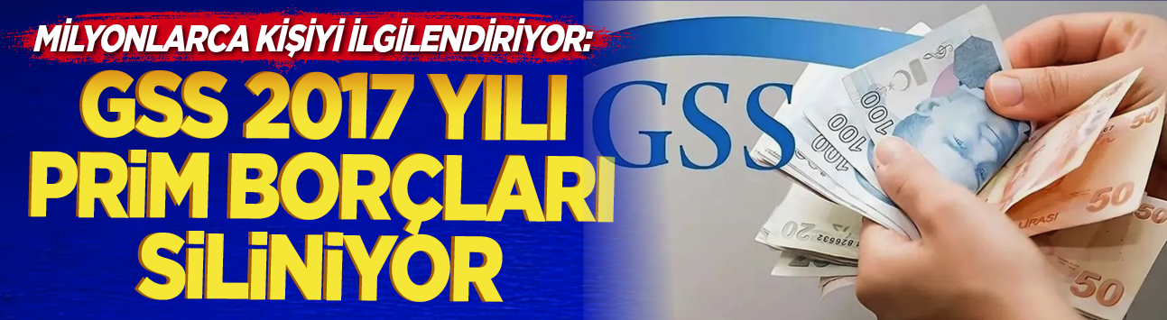Milyonlarca kişiyi ilgilendiriyor: GSS 2017 yılı prim borçları siliniyor