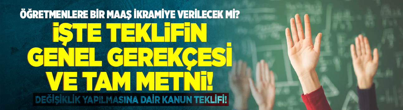 Öğretmenlere bir maaş ikramiye verilecek mi? İşte teklifin genel gerekçesi ve tam metni!