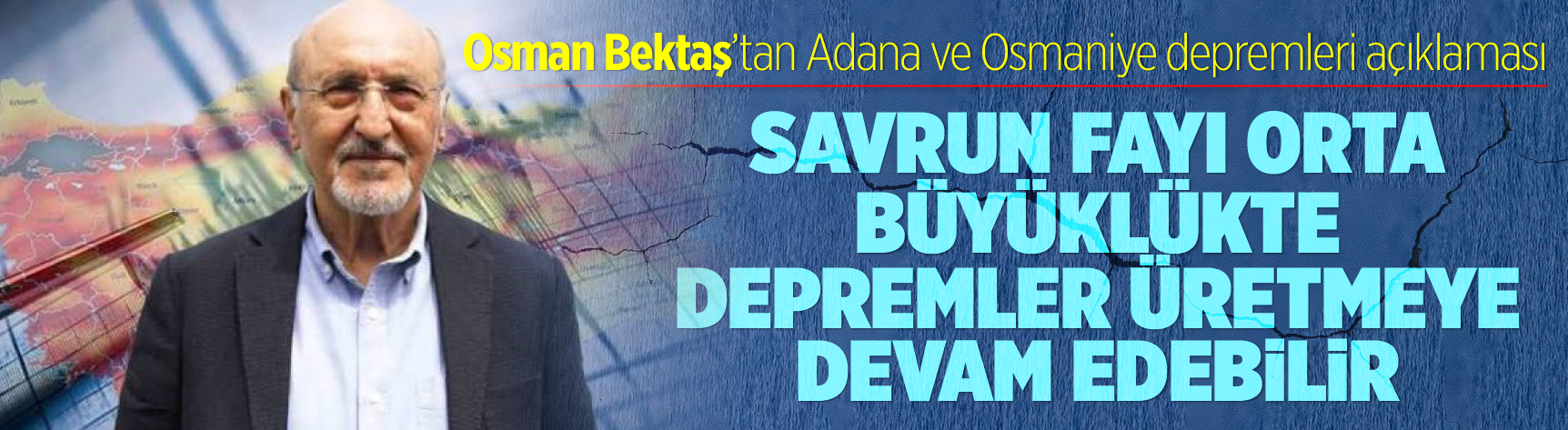 Osman Bektaş'tan Adana ve Osmaniye depremleri açıklaması