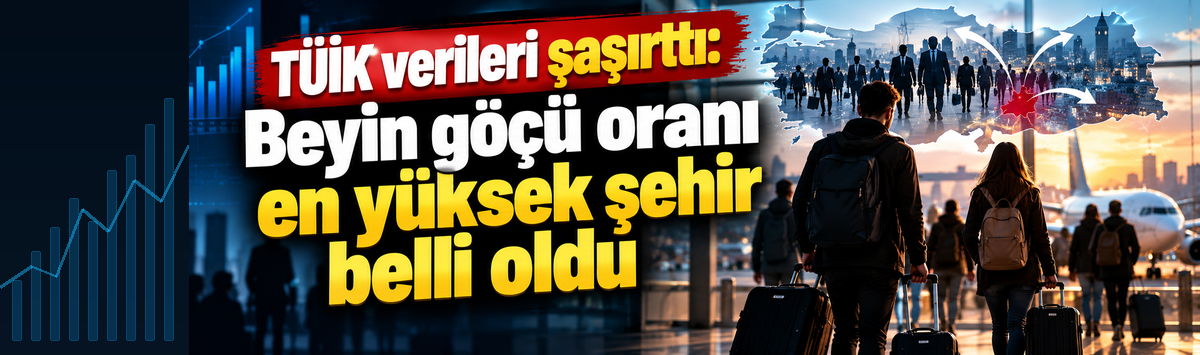TÜİK verileri şaşırttı:  Beyin göçü oranı en yüksek şehir belli oldu