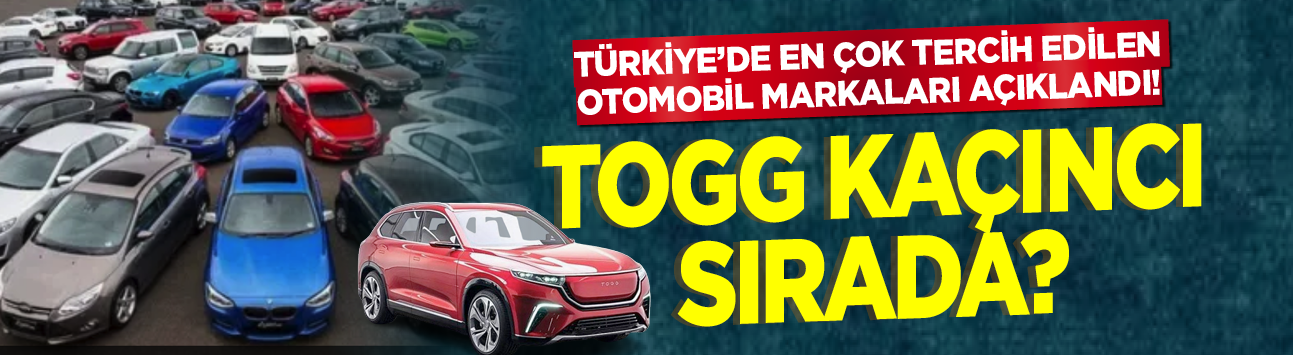 Türkiye’de en çok tercih edilen otomobil markaları açıklandı! Togg kaçıncı sırada?