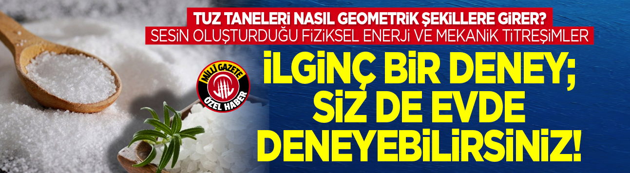 Tuz taneleri nasıl geometrik şekillere girer? Sesin oluşturduğu fiziksel enerji ve mekanik titreşimler! İlginç bir deney; Siz de evde deneyebilirsiniz!
