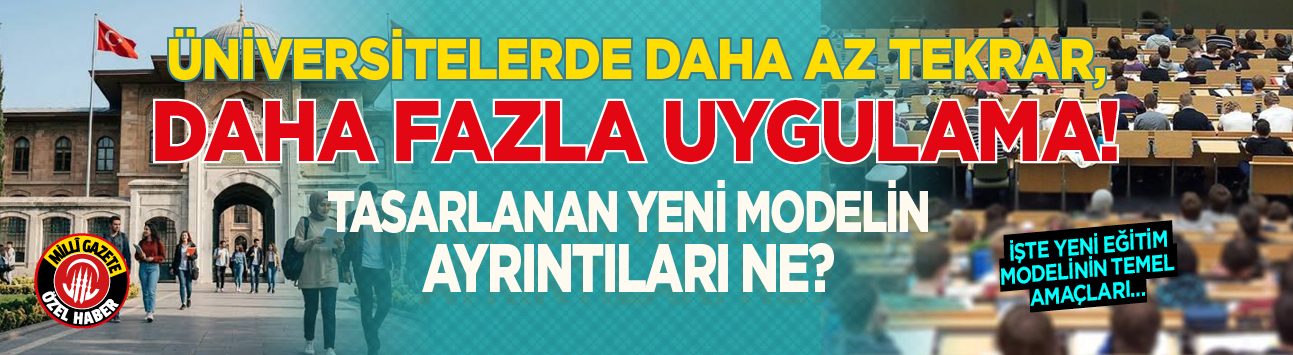 Üniversitelerde daha az tekrar, daha fazla uygulama! Tasarlanan yeni modelin ayrıntıları ne? İşte yeni eğitim modelinin temel amaçları...