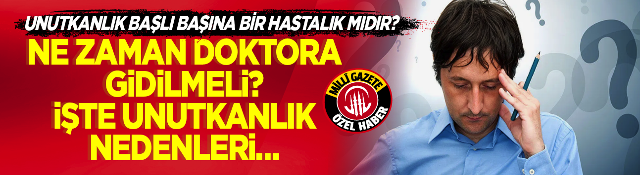 Unutkanlık başlı başına bir hastalık mıdır? Ne zaman doktora gidilmeli? İşte unutkanlık nedenleri…