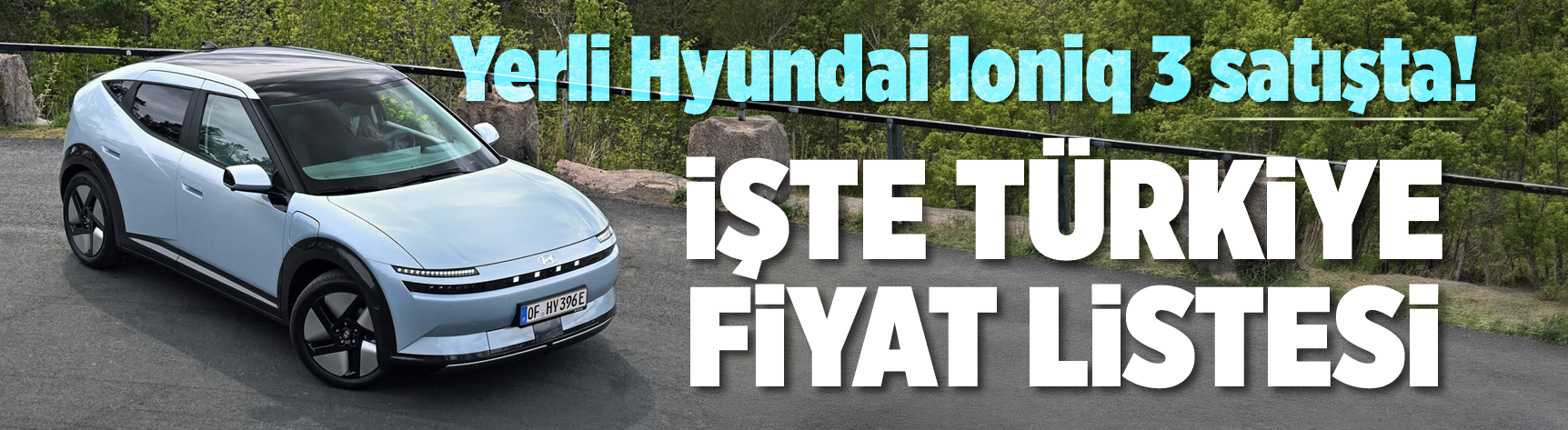 Yerli Hyundai Ioniq 3 satışta! İşte Türkiye fiyat listesi