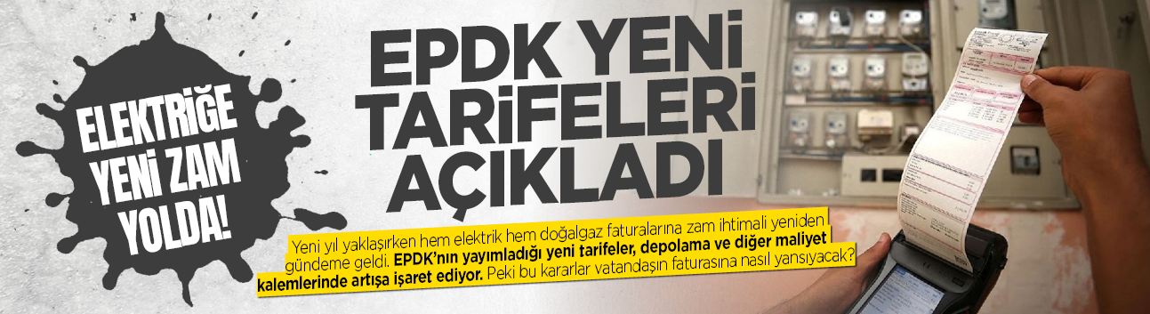 Elektriğe yeni zam yolda! EPDK yeni tarifeleri açıkladı