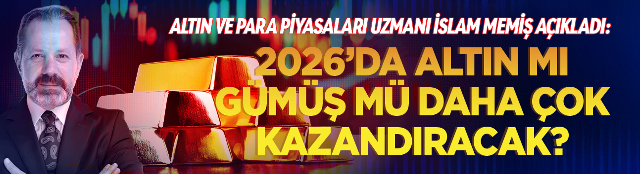 Altın ve para piyasaları uzmanı İslam Memiş açıkladı:  2026’da altın mı gümüş mü daha çok kazandıracak?
