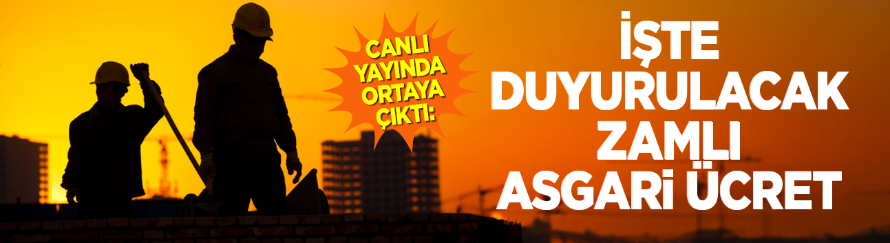 Asgari ücrette son dakika: Yeni aylık canlı yayında açıklandı