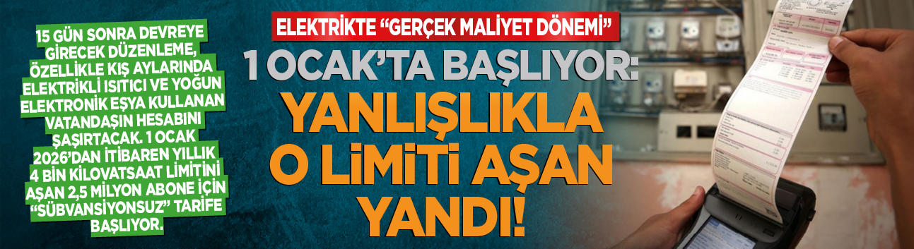Elektrikte "Gerçek Maliyet Dönemi" 1 Ocak'ta başlıyor: Yanlışlıkla o limiti aşan yandı!