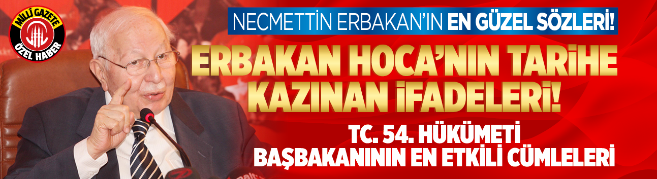 Necmettin Erbakan'ın en güzel sözleri! TC. 54. Hükümeti Başbakanının en etkili cümleleri...Erbakan Hoca'nın tarihe kazınan ifadeleri!
