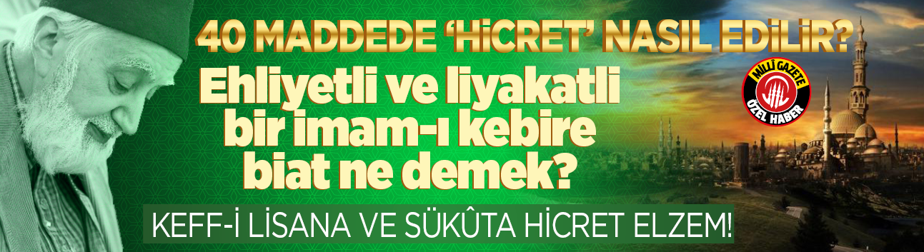40 maddede 'hicret' nasıl edilir? Ehliyetli ve liyakatli bir İmam-ı Kebire biat ne demek?