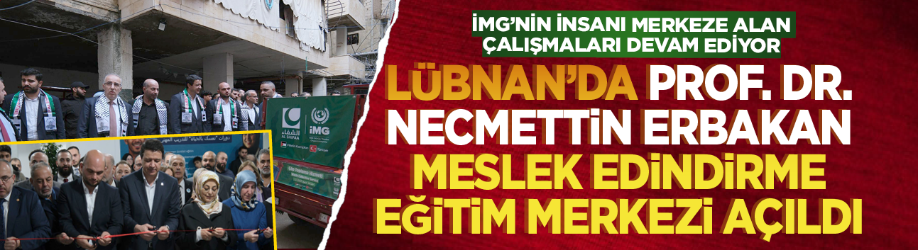 Lübnan’da Prof. Dr. Necmettin Erbakan Meslek Edindirme Eğitim Merkezi açıldı