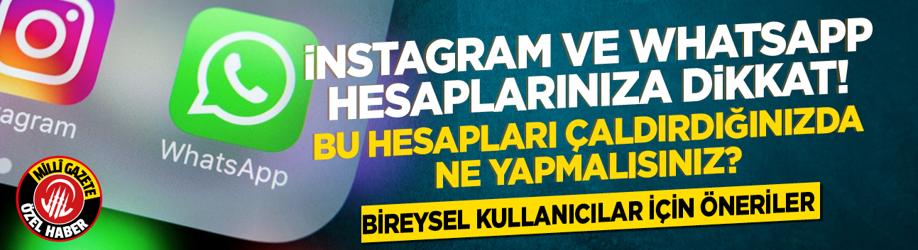 Instagram ve Whatsapp hesaplarınıza dikkat! Hesapları çaldırdığınızda ne yapmalısınız? Bireysel kullanıcılar için öneriler