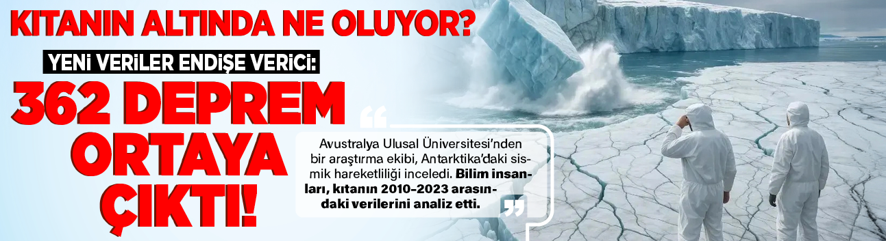 Kıtanın altında ne oluyor? Yeni veriler endişe verici: 362 deprem ortaya çıktı!