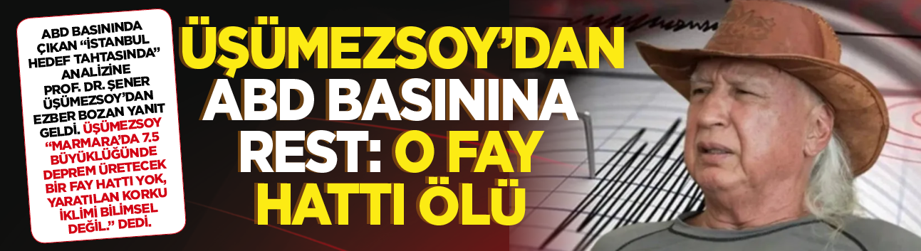 Üşümezsoy’dan ABD basınına rest: O fay hattı ölü